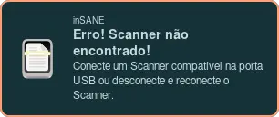 Notificação do inSANE quando ele não detecta um Scanner USB Notificação do inSANE quando ele não detecta um Scanner USB